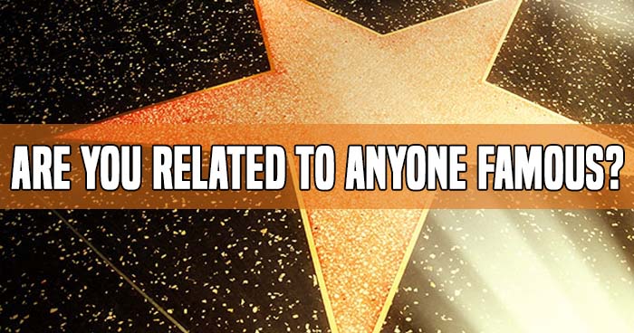 Are You Related To Anyone Famous?- Take the quiz